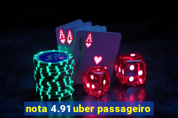 nota 4.91 uber passageiro